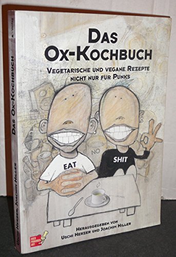 Das Ox-Kochbuch, Bd.1, Vegetarische und vegane Rezepte nicht nur für Punks (Edition Kochen ohne Knochen)